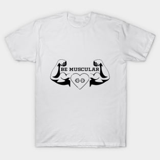 Be Muscular T-Shirt